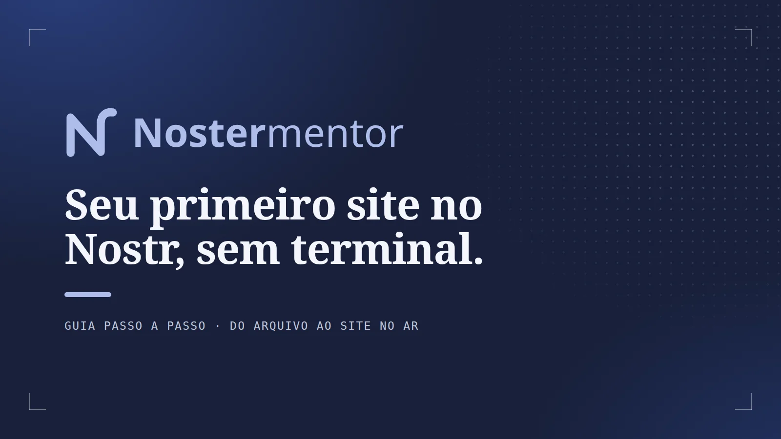 Seu primeiro site no Nostr, sem terminal. Guia passo a passo, do arquivo ao site no ar.
