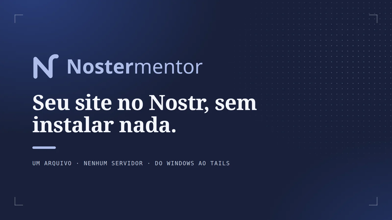 Nostermentor: seu site no Nostr, sem instalar nada. Um arquivo, nenhum servidor, do Windows ao Tails.
